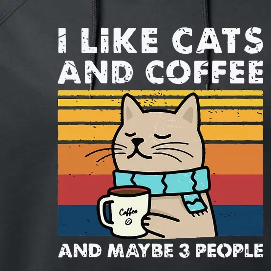 I Like Cats And Coffee And Maybe 3 People Funny Cats Performance Fleece Hoodie