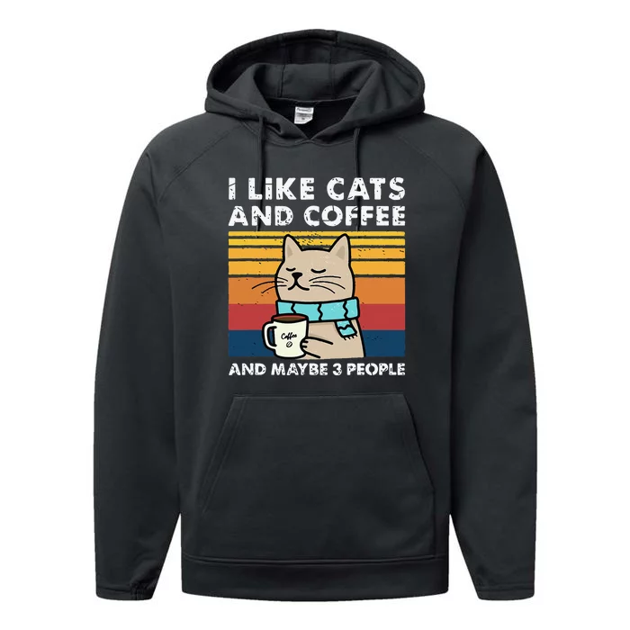 I Like Cats And Coffee And Maybe 3 People Funny Cats Performance Fleece Hoodie