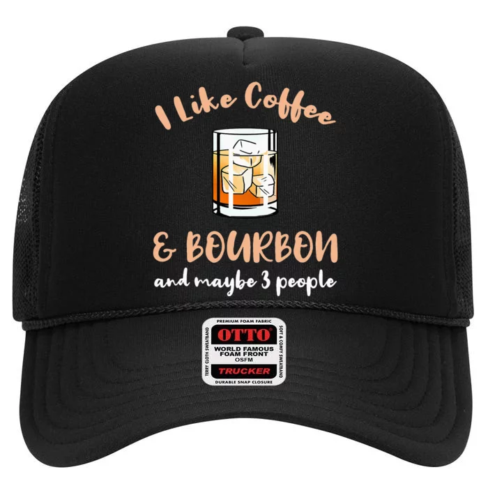 I Like Coffee And Bourbon And Maybe 3 People High Crown Mesh Trucker Hat