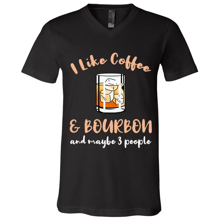 I Like Coffee And Bourbon And Maybe 3 People V-Neck T-Shirt