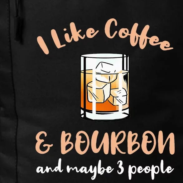 I Like Coffee And Bourbon And Maybe 3 People Daily Commute Backpack