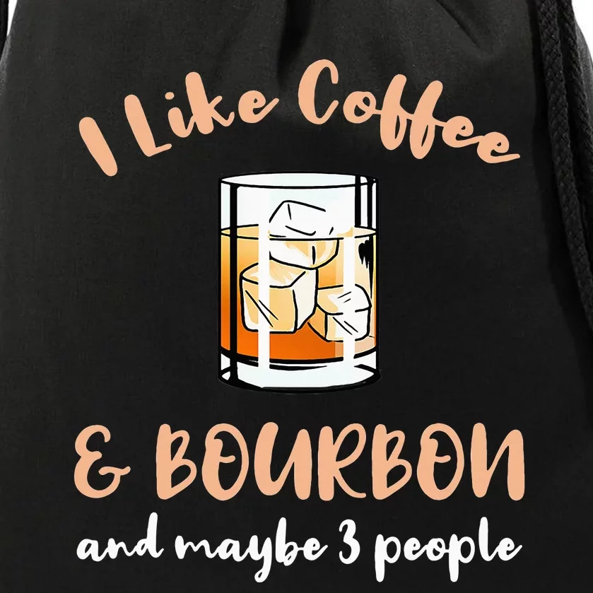 I Like Coffee And Bourbon And Maybe 3 People Drawstring Bag