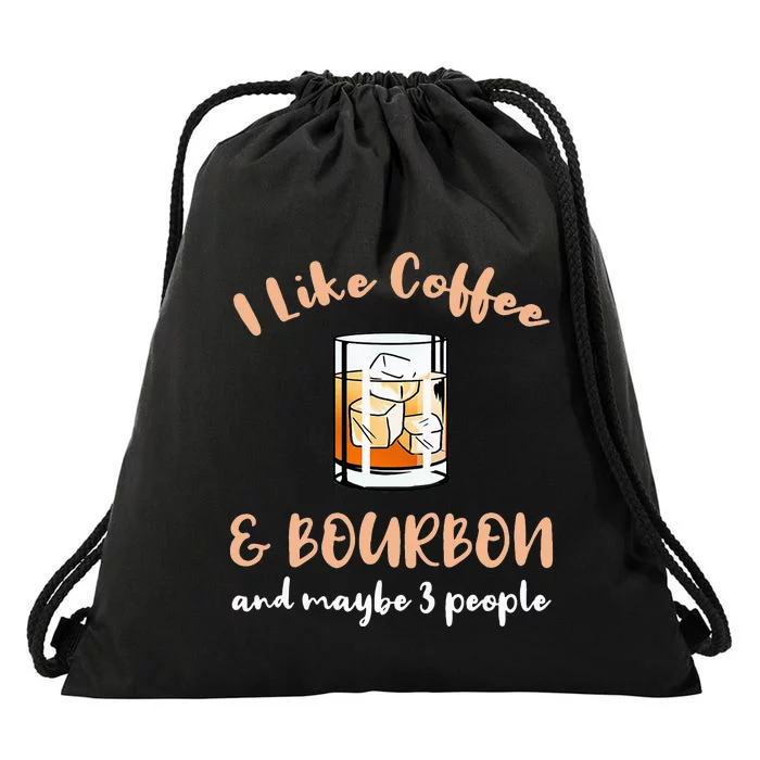 I Like Coffee And Bourbon And Maybe 3 People Drawstring Bag