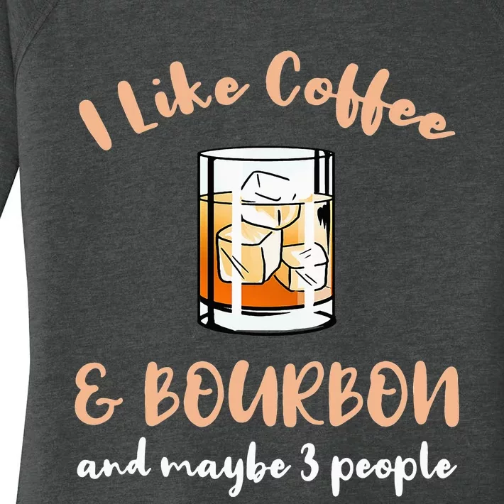 I Like Coffee And Bourbon And Maybe 3 People Women's Perfect Tri Tunic Long Sleeve Shirt