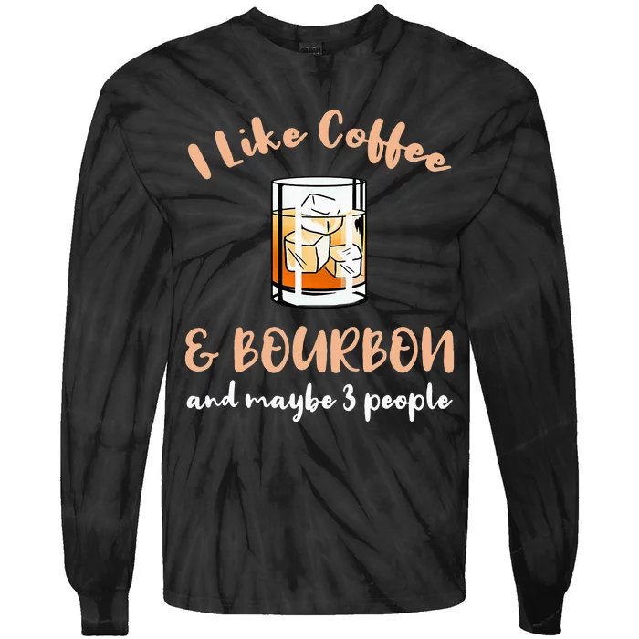 I Like Coffee And Bourbon And Maybe 3 People Tie-Dye Long Sleeve Shirt