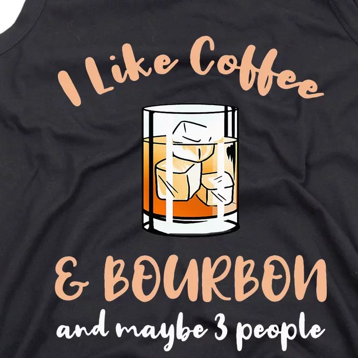 I Like Coffee And Bourbon And Maybe 3 People Tank Top