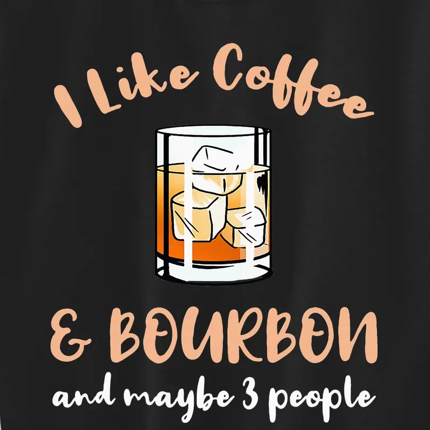 I Like Coffee And Bourbon And Maybe 3 People Kids Sweatshirt