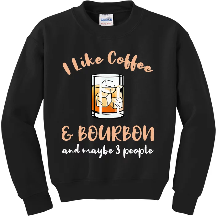 I Like Coffee And Bourbon And Maybe 3 People Kids Sweatshirt