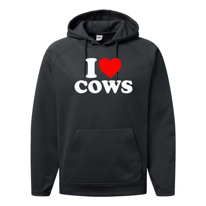 I Love Cows I Heart Cows Funny Farming Cow Lover Performance Fleece Hoodie