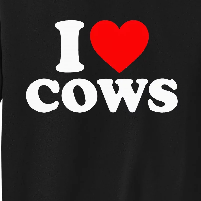 I Love Cows I Heart Cows Funny Farming Cow Lover Tall Sweatshirt