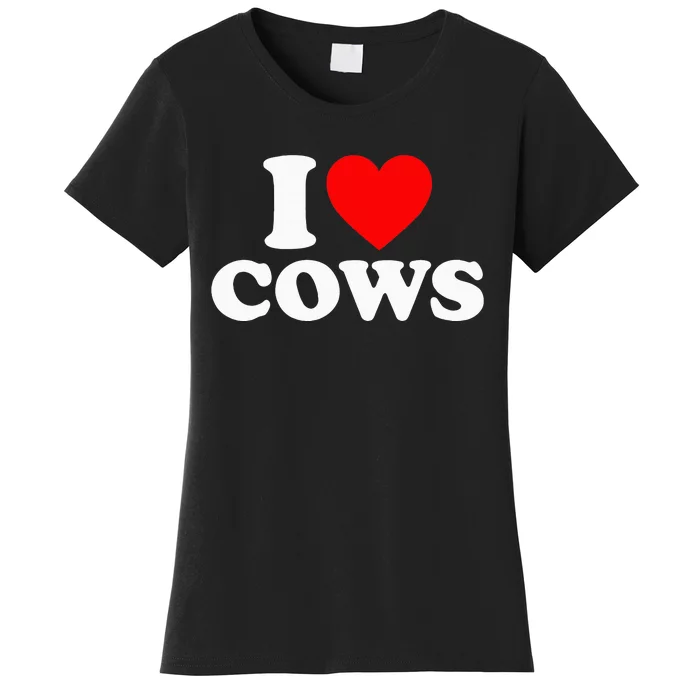 I Love Cows I Heart Cows Funny Farming Cow Lover Women's T-Shirt