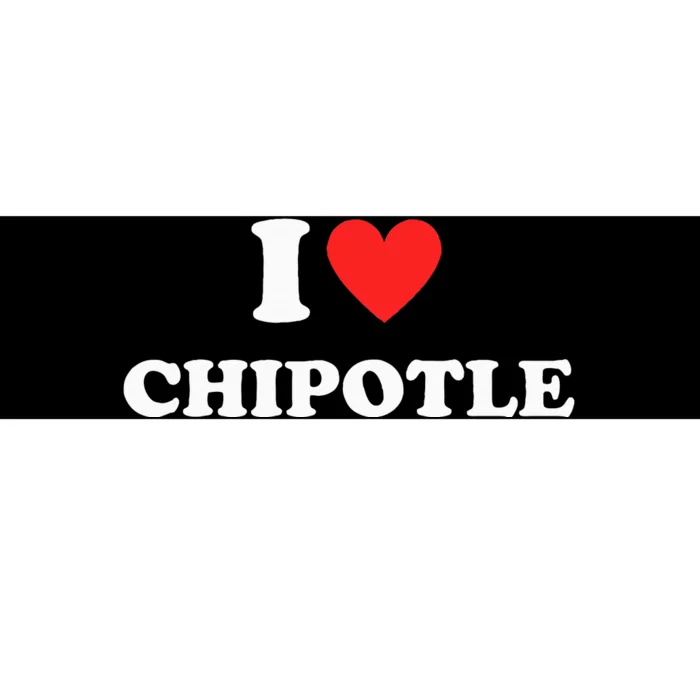 I Love Chipotle I Love Heart Chipotle Funny Food Lover Bumper Sticker