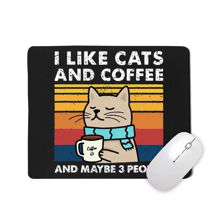 I Like Cats And Coffee And Maybe 3 People Funny Cats Mousepad