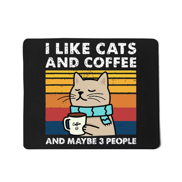 I Like Cats And Coffee And Maybe 3 People Funny Cats Mousepad