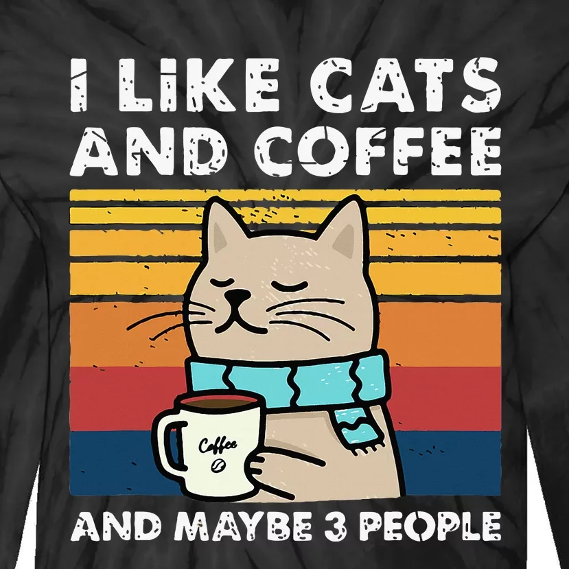 I Like Cats And Coffee And Maybe 3 People Funny Cats Tie-Dye Long Sleeve Shirt