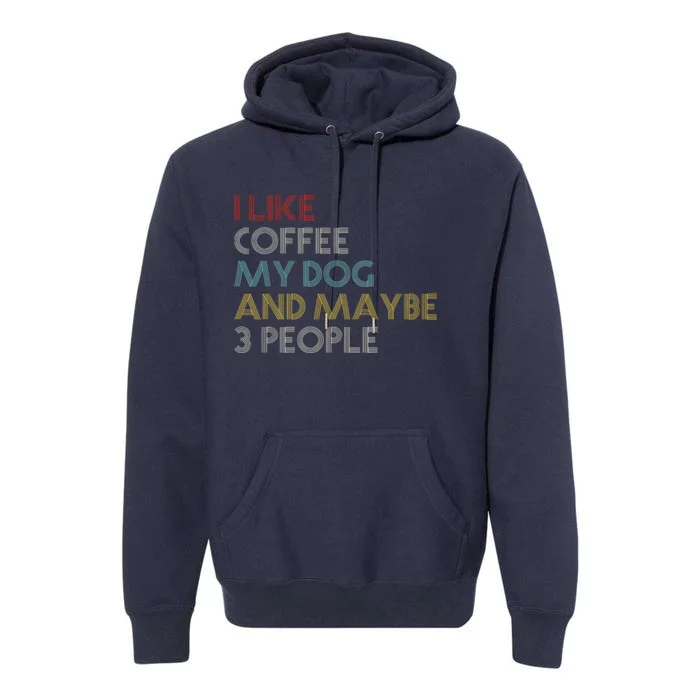 I LIKE COFFEE MY DOG MAYBE 3 PEOPLE COFFEE LOVERS QUOTE Premium Hoodie