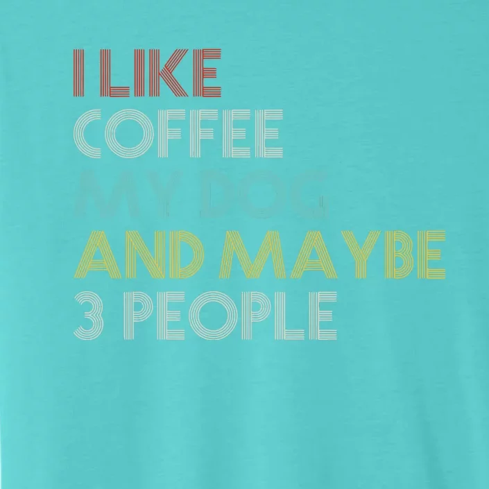 I LIKE COFFEE MY DOG MAYBE 3 PEOPLE COFFEE LOVERS QUOTE ChromaSoft Performance T-Shirt