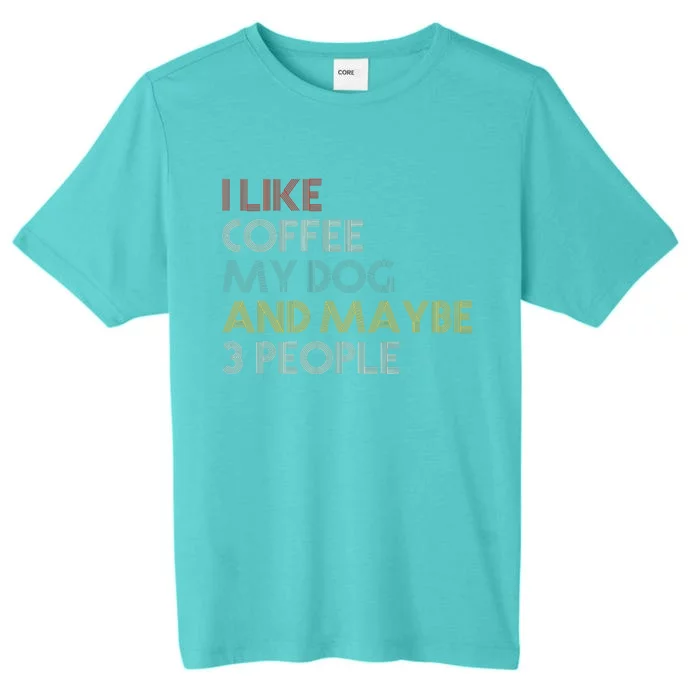 I LIKE COFFEE MY DOG MAYBE 3 PEOPLE COFFEE LOVERS QUOTE ChromaSoft Performance T-Shirt