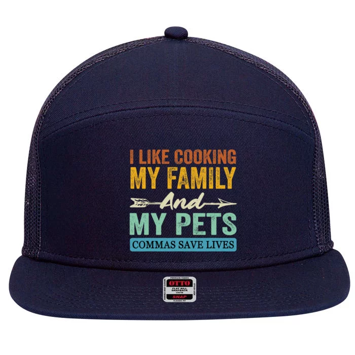 I Like Cooking My Family And My Pets Commas Save Lives 7 Panel Mesh Trucker Snapback Hat