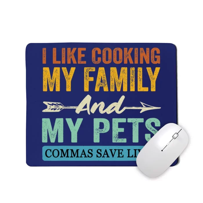 I Like Cooking My Family And My Pets Commas Save Lives Mousepad