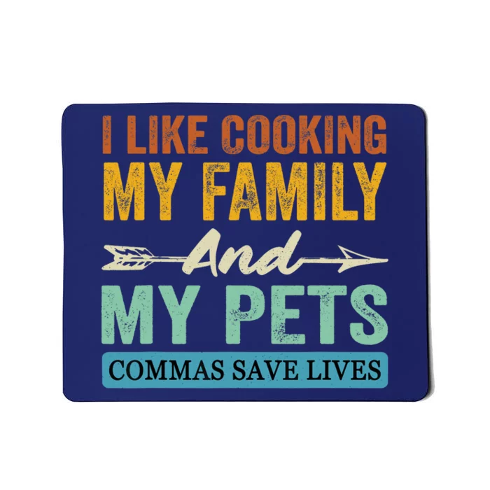 I Like Cooking My Family And My Pets Commas Save Lives Mousepad