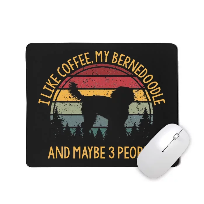 I Like Coffee My Bernedoodle And Maybe 3 People Mousepad