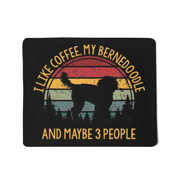 I Like Coffee My Bernedoodle And Maybe 3 People Mousepad