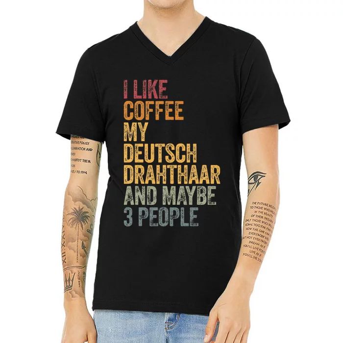 I Like Coffee My Deutsch Drahthaar And Maybe 3 People V-Neck T-Shirt