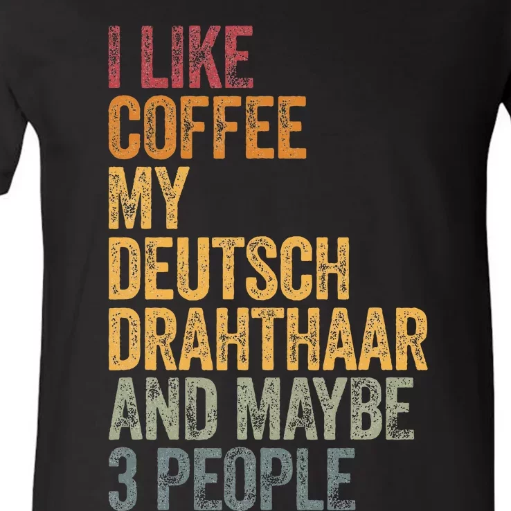 I Like Coffee My Deutsch Drahthaar And Maybe 3 People V-Neck T-Shirt