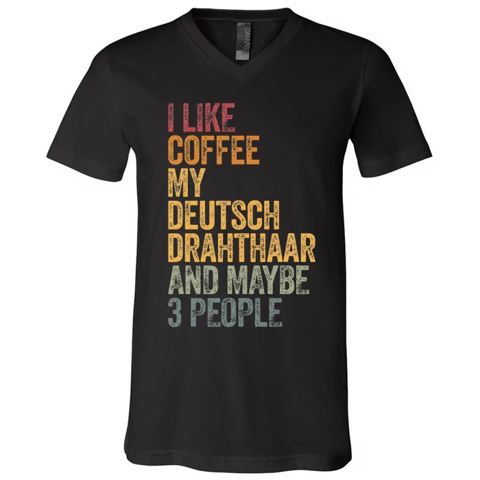 I Like Coffee My Deutsch Drahthaar And Maybe 3 People V-Neck T-Shirt