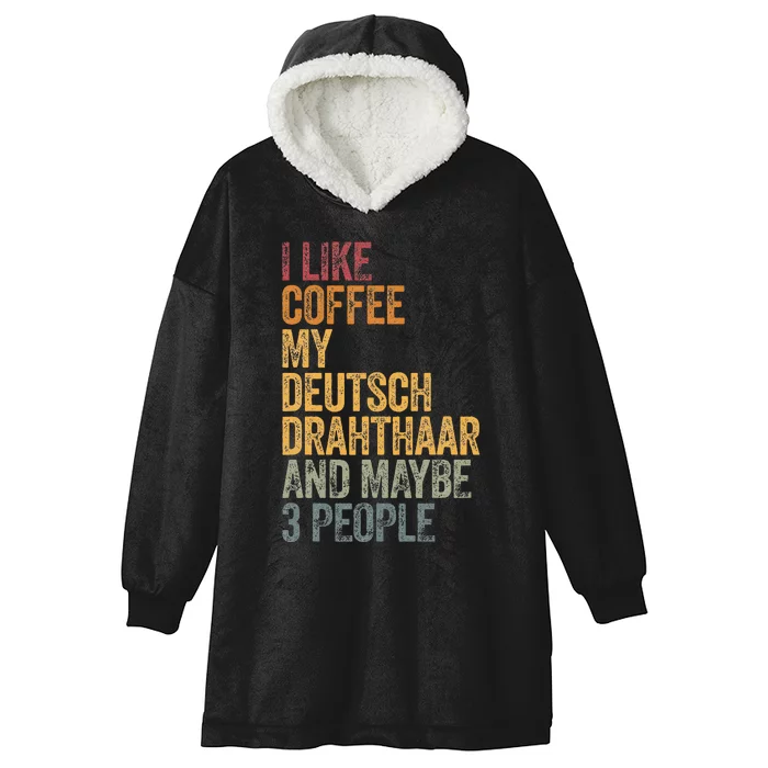 I Like Coffee My Deutsch Drahthaar And Maybe 3 People Hooded Wearable Blanket