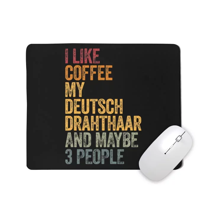 I Like Coffee My Deutsch Drahthaar And Maybe 3 People Mousepad