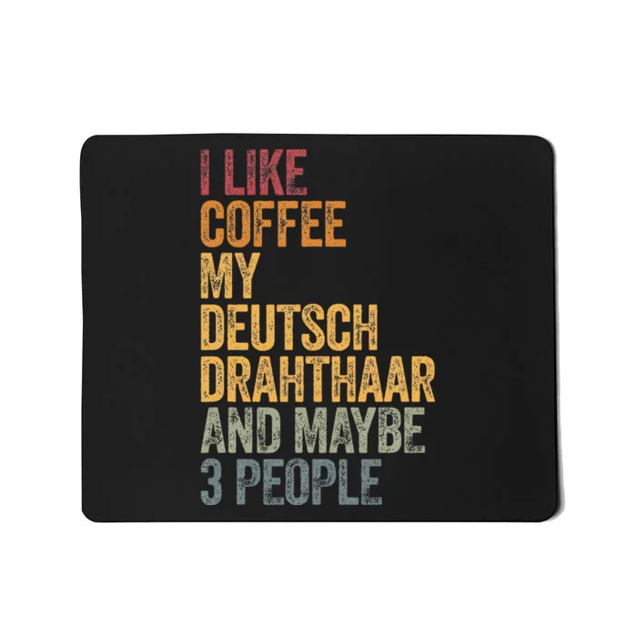 I Like Coffee My Deutsch Drahthaar And Maybe 3 People Mousepad