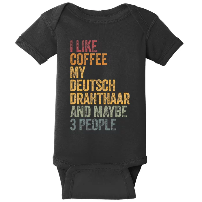 I Like Coffee My Deutsch Drahthaar And Maybe 3 People Baby Bodysuit