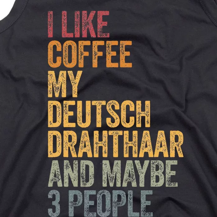 I Like Coffee My Deutsch Drahthaar And Maybe 3 People Tank Top