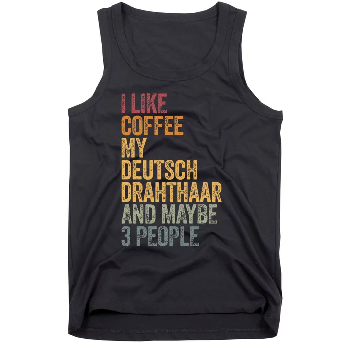 I Like Coffee My Deutsch Drahthaar And Maybe 3 People Tank Top