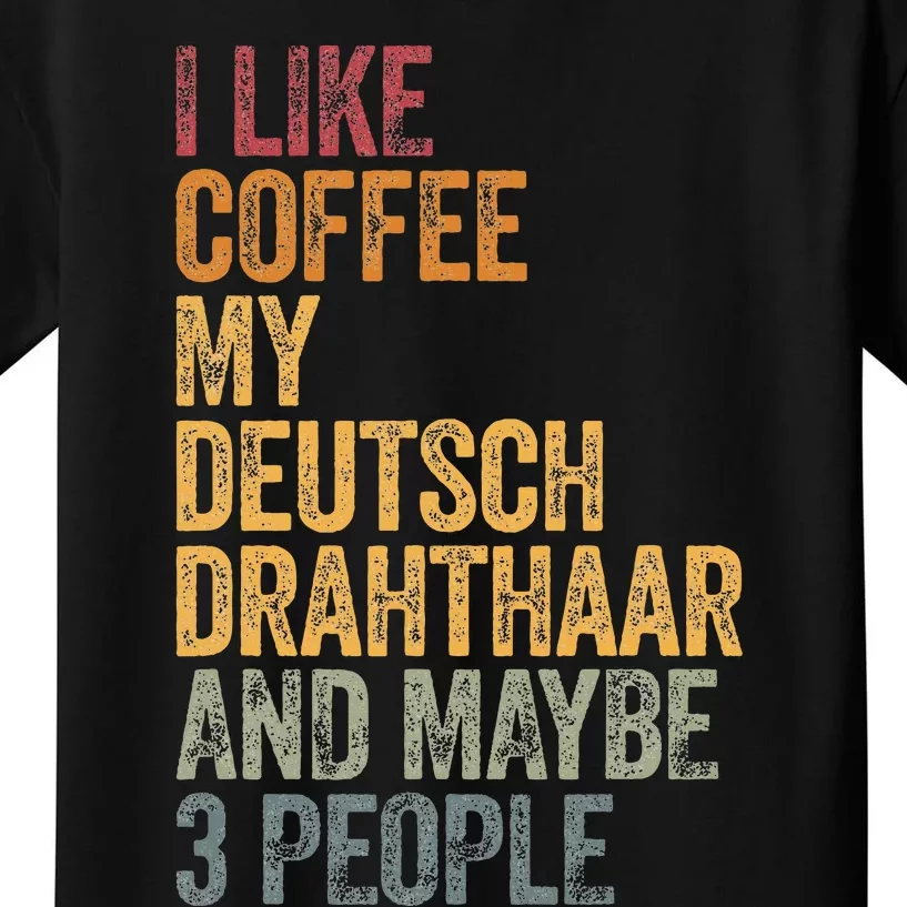 I Like Coffee My Deutsch Drahthaar And Maybe 3 People Kids T-Shirt