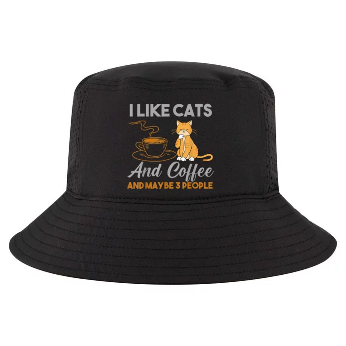 I Like Cats And Coffee And Maybe 3 People Cool Comfort Performance Bucket Hat