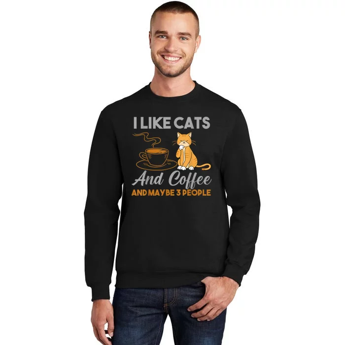 I Like Cats And Coffee And Maybe 3 People Tall Sweatshirt