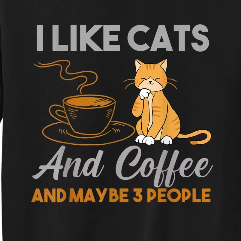 I Like Cats And Coffee And Maybe 3 People Tall Sweatshirt