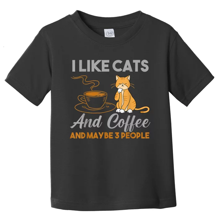 I Like Cats And Coffee And Maybe 3 People Toddler T-Shirt