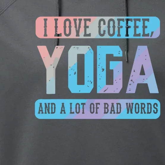 I Love Coffee Yoga And Bad Words Funny Yoga Saying Performance Fleece Hoodie