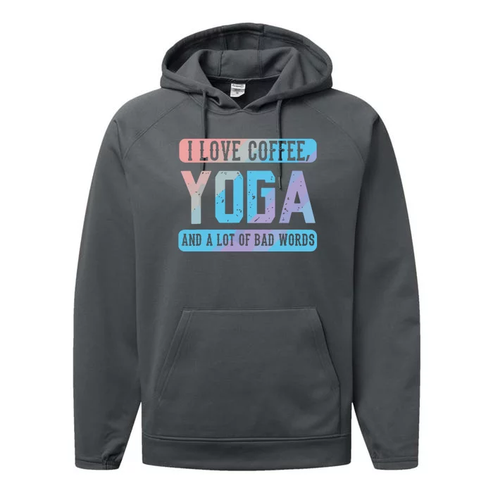 I Love Coffee Yoga And Bad Words Funny Yoga Saying Performance Fleece Hoodie