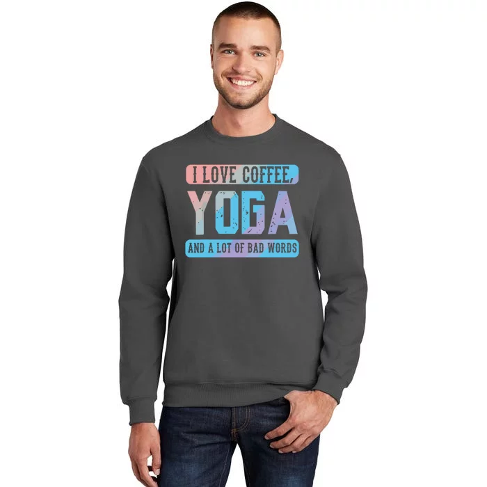 I Love Coffee Yoga And Bad Words Funny Yoga Saying Tall Sweatshirt