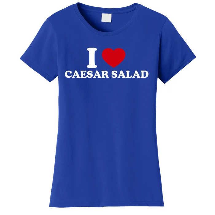 I Love Caesar Salad Meaningful Gift Women's T-Shirt