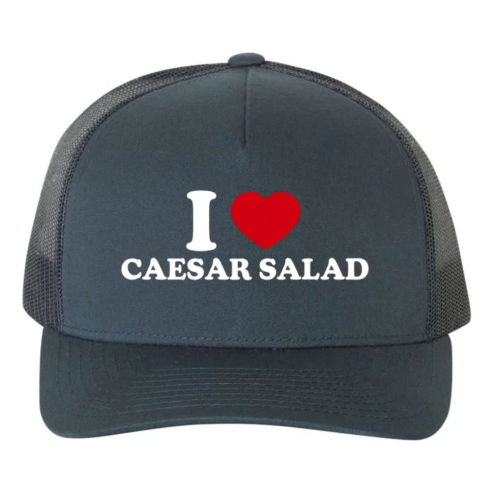 I Love Caesar Salad Meaningful Gift Yupoong Adult 5-Panel Trucker Hat