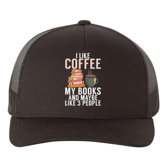 I Like Coffee My Books And Maybe Like 3 People Book Lover Yupoong Adult 5-Panel Trucker Hat