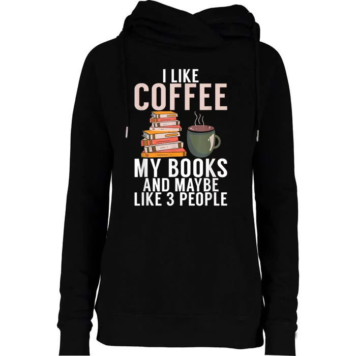 I Like Coffee My Books And Maybe Like 3 People Book Lover Womens Funnel Neck Pullover Hood