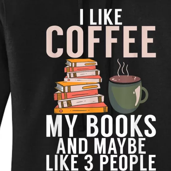 I Like Coffee My Books And Maybe Like 3 People Book Lover Women's Pullover Hoodie