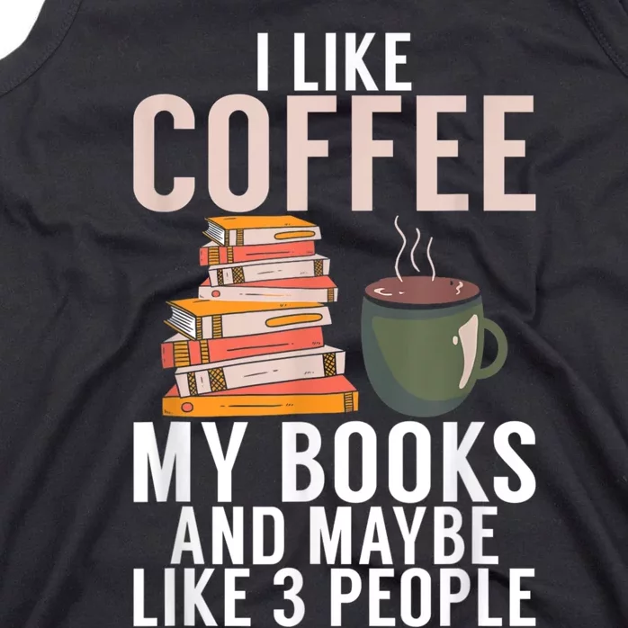 I Like Coffee My Books And Maybe Like 3 People Book Lover Tank Top